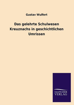 Das Gelehrte Schulwesen Kreuznachs in Geschichtlichen Umrissen