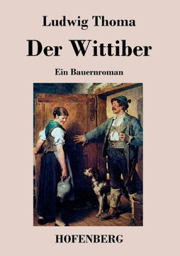Der Wittiber: Ein Bauernroman Der Wittiber: Ein Bauernroman
