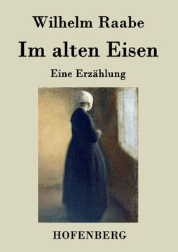Im alten Eisen: Eine Erzählung Im alten Eisen: Eine Erzählung