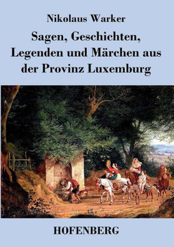 Sagen, Geschichten, Legenden und Märchen aus der Provinz Luxemburg