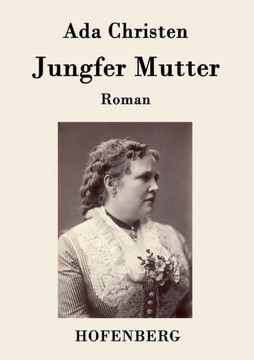 Jungfer Mutter: Roman