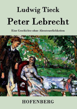 Peter Lebrecht: Eine Geschichte ohne Abenteuerlichkeiten
