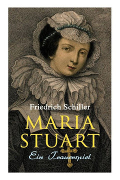 Maria Stuart: Ein Trauerspiel