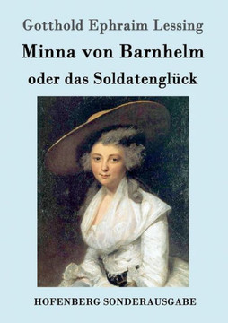 Minna von Barnhelm, oder das Soldatenglück: Ein Lustspiel in fünf Aufzügen