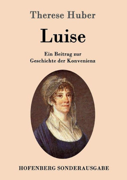 Luise: Ein Beitrag zur Geschichte der Konvenienz Luise: Ein Beitrag zur Geschichte der Konvenienz