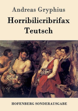 Horribilicribrifax Teutsch: Scherzspiel Horribilicribrifax Teutsch: Scherzspiel