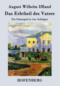 Das Erbtheil des Vaters: Ein Schauspiel in vier Aufzügen