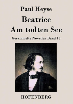 Beatrice / Am todten See: Gesammelte Novellen Band 15