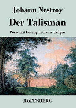 Der Talisman: Posse mit Gesang in drei Aufzügen