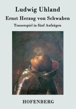 Ernst Herzog von Schwaben: Trauerspiel in fünf Aufzügen
