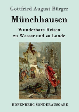 Münchhausen: Wunderbare Reisen zu Wasser und zu Lande Feldzüge und lustige Abenteuer des Freiherrn von Münchhausen, wie er dieselbe