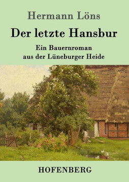 Der letzte Hansbur: Ein Bauernroman aus der Lüneburger Heide