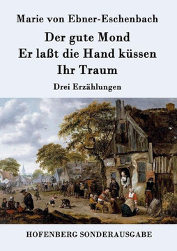 Der gute Mond / Er laßt die Hand küssen / Ihr Traum: Drei Erzählungen