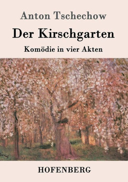 Der Kirschgarten: Komödie in vier Akten