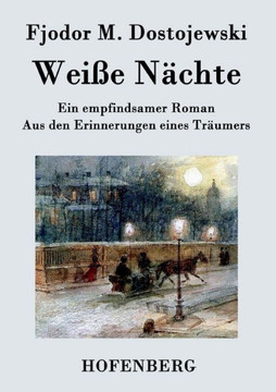 Weiße Nächte: Ein empfindsamer Roman Aus den Erinnerungen eines Träumers