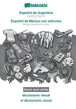 Babadada Black-And-White, Español De Argentina - Español De México Con Articulos, Diccionario Visual - El Diccionario Visual: Argentinian Spanish - ... Articles, Visual Dictionary (Spanish Edition)