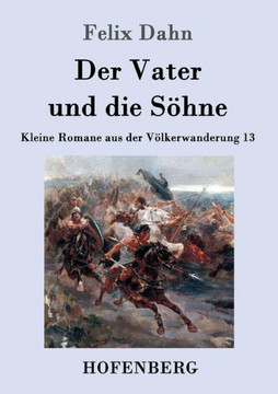Der Vater und die Söhne: Kleine Romane aus der Völkerwanderung Band 13