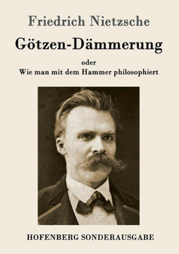 Götzen-Dämmerung: oder Wie man mit dem Hammer philosophiert