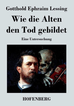 Wie die Alten den Tod gebildet: Eine Untersuchung