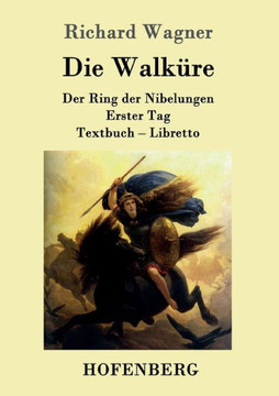 Die Walküre: Der Ring der Nibelungen Erster Tag Textbuch - Libretto