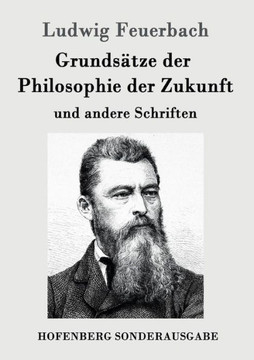 Grundsätze der Philosophie der Zukunft: und andere Schriften