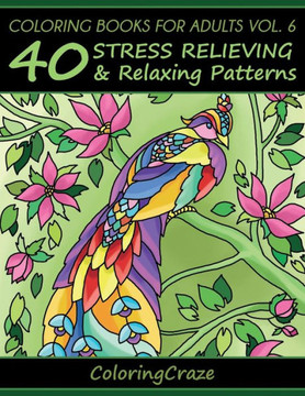 Coloring Books For Adults Volume 6: 40 Stress Relieving And Relaxing Patterns