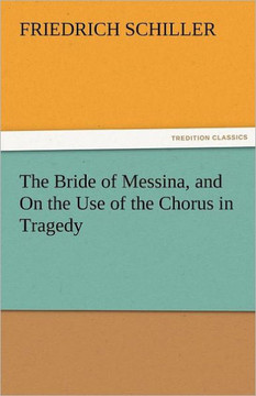 The Bride of Messina, and on the Use of the Chorus in Tragedy