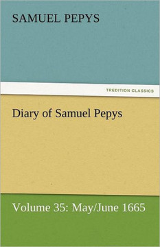 Diary of Samuel Pepys - Volume 35: May/June 1665