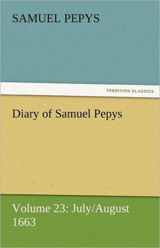 Diary of Samuel Pepys - Volume 23: July/August 1663