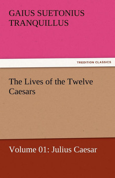 The Lives of the Twelve Caesars, Volume 01: Julius Caesar