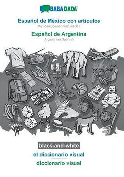 Babadada Black-And-White, Español De México Con Articulos - Español De Argentina, El Diccionario Visual - Diccionario Visual: Mexican Spanish With ... Spanish, Visual Dictionary (Spanish Edition)