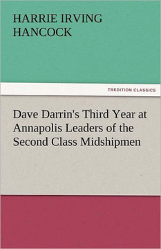 Dave Darrin's Third Year at Annapolis Leaders of the Second Class Midshipmen