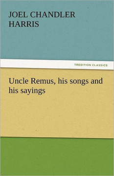 Uncle Remus, His Songs and His Sayings