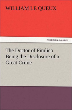 The Doctor of Pimlico Being the Disclosure of a Great Crime