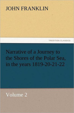 Narrative of a Journey to the Shores of the Polar Sea, in the Years 1819-20-21-22, Volume 2
