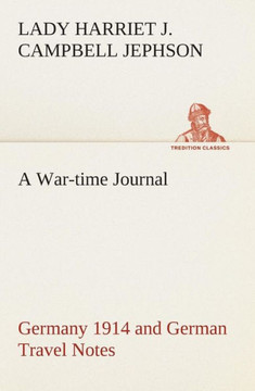A War-time Journal, Germany 1914 and German Travel Notes