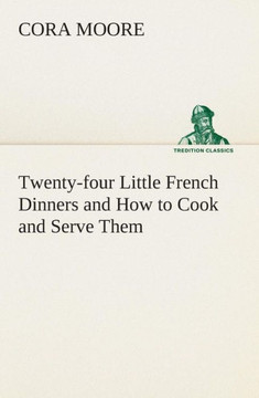 Twenty-four Little French Dinners and How to Cook and Serve Them