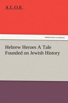 Hebrew Heroes A Tale Founded on Jewish History