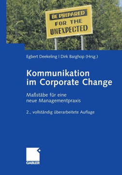 Kommunikation Im Corporate Change: Maßstäbe Für Eine Neue Managementpraxis