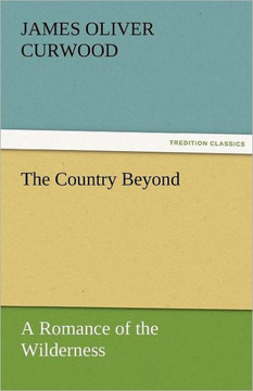 The Country Beyond a Romance of the Wilderness