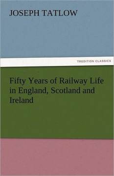 Fifty Years of Railway Life in England, Scotland and Ireland