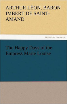 The Happy Days of the Empress Marie Louise