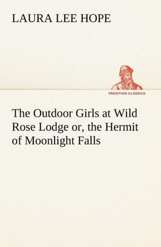 The Outdoor Girls at Wild Rose Lodge or, the Hermit of Moonlight Falls