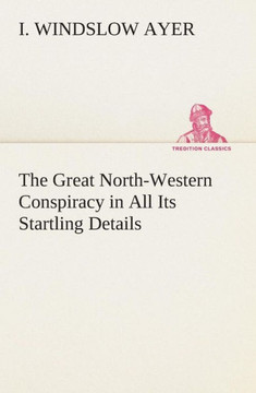 The Great North-Western Conspiracy in All Its Startling Details
