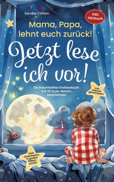 Mama, Papa, lehnt euch zurück: Jetzt lese ich vor!: Ein traumhaftes Erstlesebuch mit 25 Gute Nacht Geschichten I inkl. Hörbuch I von Sonderpädagogen