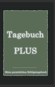 Tagebuch PLUS - Mein persönliches Erfolgstagebuch mit Leitfragen zum Selbstcoaching