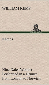 Kemps Nine Daies Wonder Performed in a Daunce from London to Norwich