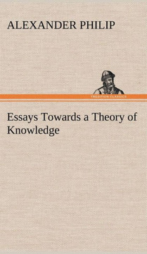 Essays Towards a Theory of Knowledge