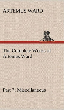 The Complete Works of Artemus Ward - Part 7: Miscellaneous