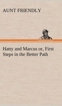 Hatty and Marcus or, First Steps in the Better Path
